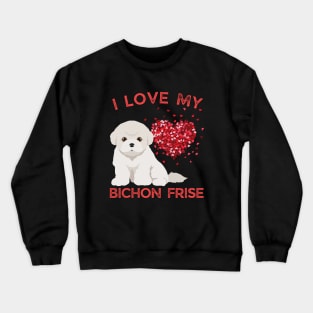 Cute valentine puppy Bichon Frise Life is better with my dogs My dog is my valentine Crewneck Sweatshirt